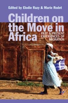 Children on the Move in Africa : Past and Present Experiences of Migration