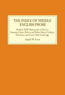 The Index of Middle English Prose : Handlist XXII: Manuscripts in Christ's, Emmanuel, Jesus, Selwyn and Sidney Sussex Colleges, Peterhouse and Trinity Hall, Cambridge