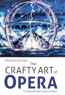 The Crafty Art of Opera : For those who make it, love it or hate it