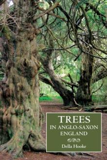 Trees in Anglo-Saxon England : Literature, Lore and Landscape