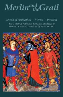 Merlin and the Grail : <I>Joseph of Arimathea, Merlin, Perceval</I>: The Trilogy of Arthurian Prose Romances attributed to Robert de Boron