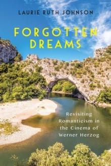 Forgotten Dreams : Revisiting Romanticism in the Cinema of Werner Herzog