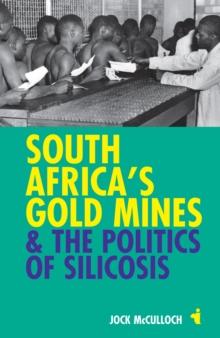 South Africa's Gold Mines and the Politics of Silicosis