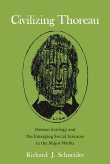 Civilizing Thoreau : Human Ecology and the Emerging Social Sciences in the Major Works