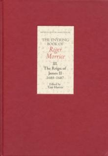 The Entring Book of Roger Morrice III : The Reign of James II, 1685-1687