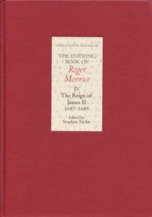 The Entring Book of Roger Morrice IV : The Reign of James II, 1687-1689