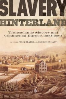 Slavery Hinterland : Transatlantic Slavery and Continental Europe, 1680-1850