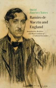 Ramiro de Maeztu and England : Imaginaries, Realities and Repercussions  of a Cultural Encounter