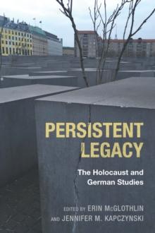 Persistent Legacy : The Holocaust and German Studies