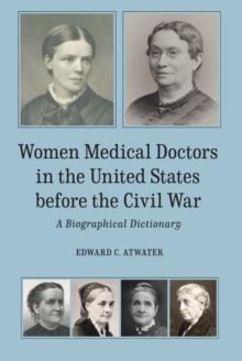 Women Medical Doctors in the United States before the Civil War : A Biographical Dictionary