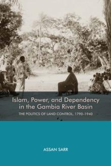 Islam, Power, and Dependency in the Gambia River Basin : The Politics of Land Control, 1790-1940