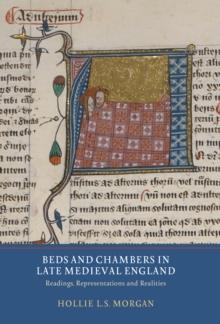 Beds and Chambers in Late Medieval England : Readings, Representations and Realities