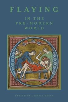 Flaying in the Pre-Modern World : Practice and Representation