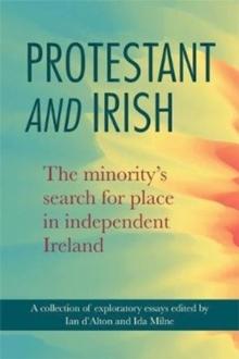 Protestant and Irish : The minority's search for place in independent Ireland