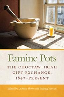 Famine Pots : The Choctaw-Irish Gift Exchange, 1847-Present