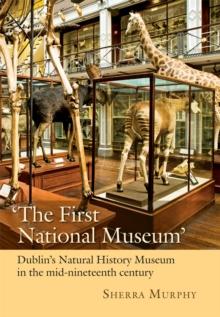 'The First National Museum' : Dublin's Natural History Museum in the mid-nineteenth century