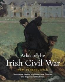 Atlas of the Irish Civil War : New Perspectives