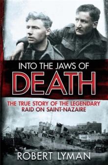 Into the Jaws of Death : The True Story of the Legendary Raid on Saint-Nazaire