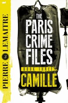 Camille : The Final Paris Crime Files Thriller