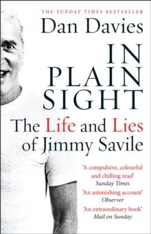 In Plain Sight : The Life and Lies of Jimmy Savile