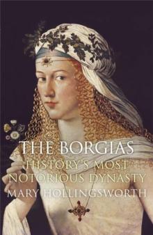 The Borgias : History's Most Notorious Dynasty