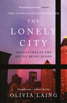 The Lonely City : Adventures in the Art of Being Alone