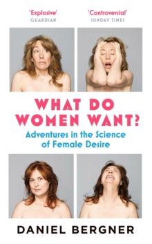 What Do Women Want? : Adventures in the Science of Female Desire