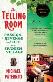 The Telling Room : Passion, Revenge and Life in a Spanish Village