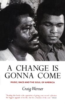 A Change Is Gonna Come: Music, Race And The Soul Of America