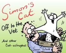 Simon's Cat: Off to the Vet . . . and Other Cat-astrophes