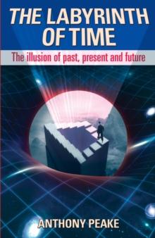 The Labyrinth of Time : The Illusion of Past, Present and Future