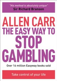 The Easy Way to Stop Gambling : Take control of your life