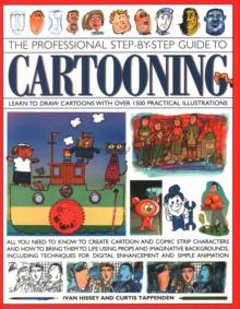 Cartooning, The Professional Step-by-Step Guide to : Learn to draw cartoons with over 1500 practical illustrations; all you need to know to create cartoon and comic strip characters and how to bring t