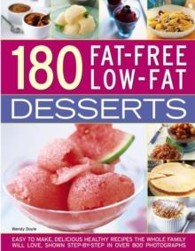 180 Fat-Free Low-Fat Desserts : Easy to Make, Delicious Healthy Recipes the Whole Family Will Love, Shown Step by Step in Over 800 Photographs