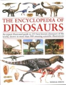 Encyclopedia Of Dinosaurs : The ultimate reference to 355 dinosaurs from the Triassic, Jurassic and Cretaceous periods, including more than 900 illustrations, maps, timelines and photographs