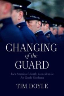 Changing of the Guard : Jack Marrinans battle to modernise An Garda Siochana