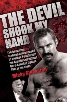 The Devil Shook My Hand - I've Been Shot, Stabbed and Accused of Murder. People Call Me Britain's Deadliest Bare-Knuckle Fighter. This is My Story