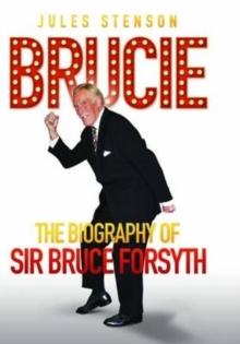 Brucie - A Celebration of of Sir Bruce Forsyth 1928 - 2017: The Life. The Laughter. The Entertainer : A Celebration of Sir Bruce Forsyth 1928 - 2017