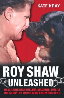 Roy Shaw Unleashed - He's a one man killing machine. This is his story by those who know him best