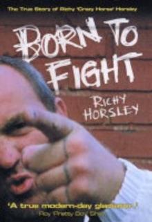 Born to Fight - The True Story of Richy 'Crazy Horse' Horsley