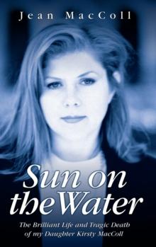 Sun on the Water - The Brilliant Life and Tragic Death of my Daughter Kirsty MacColl