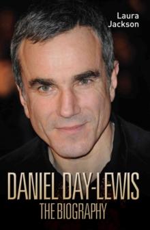 Daniel Day-Lewis - The Biography