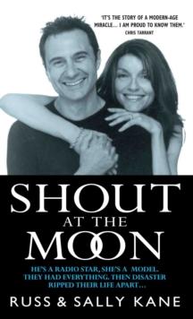 Shout at the Moon - He's a Radio Star, She's a Top Designer. They Had Everything, Then Disaster Ripped Their Life Apart...