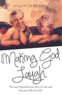 Making God Laugh - The most beautiful true story of love and loss you will ever read