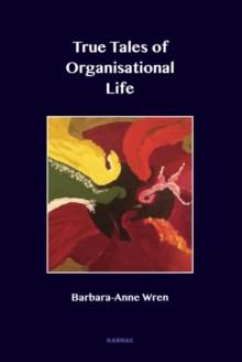 True Tales of Organisational Life : Using Psychology to Create New Spaces and Have New Conversations at Work