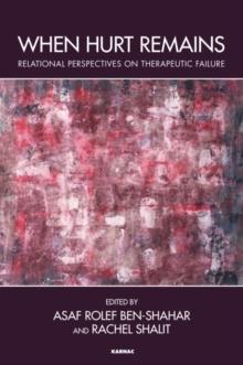 When Hurt Remains : Relational Perspectives on Therapeutic Failure