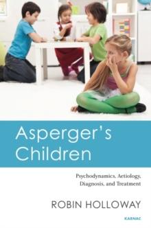 Asperger's Children : Psychodynamics, Aetiology, Diagnosis, and Treatment