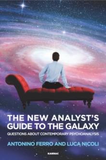 The New Analyst's Guide to the Galaxy : Questions about Contemporary Psychoanalysis