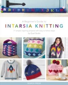 A Beginner's Guide to Intarsia Knitting : 11 Simple Inspiring Projects with Easy to Follow Steps