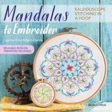 Mandalas to Embroider : Kaleidoscope Stitching in a Hoop